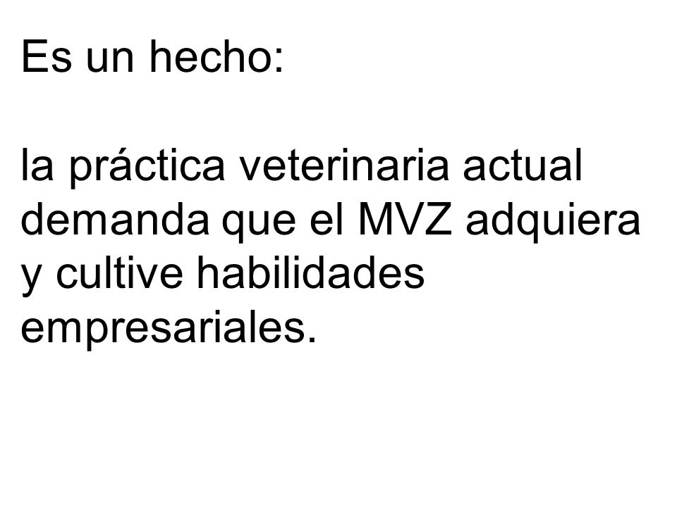 Es un hecho: la práctica veterinaria actual. demanda que el MVZ adquiera.