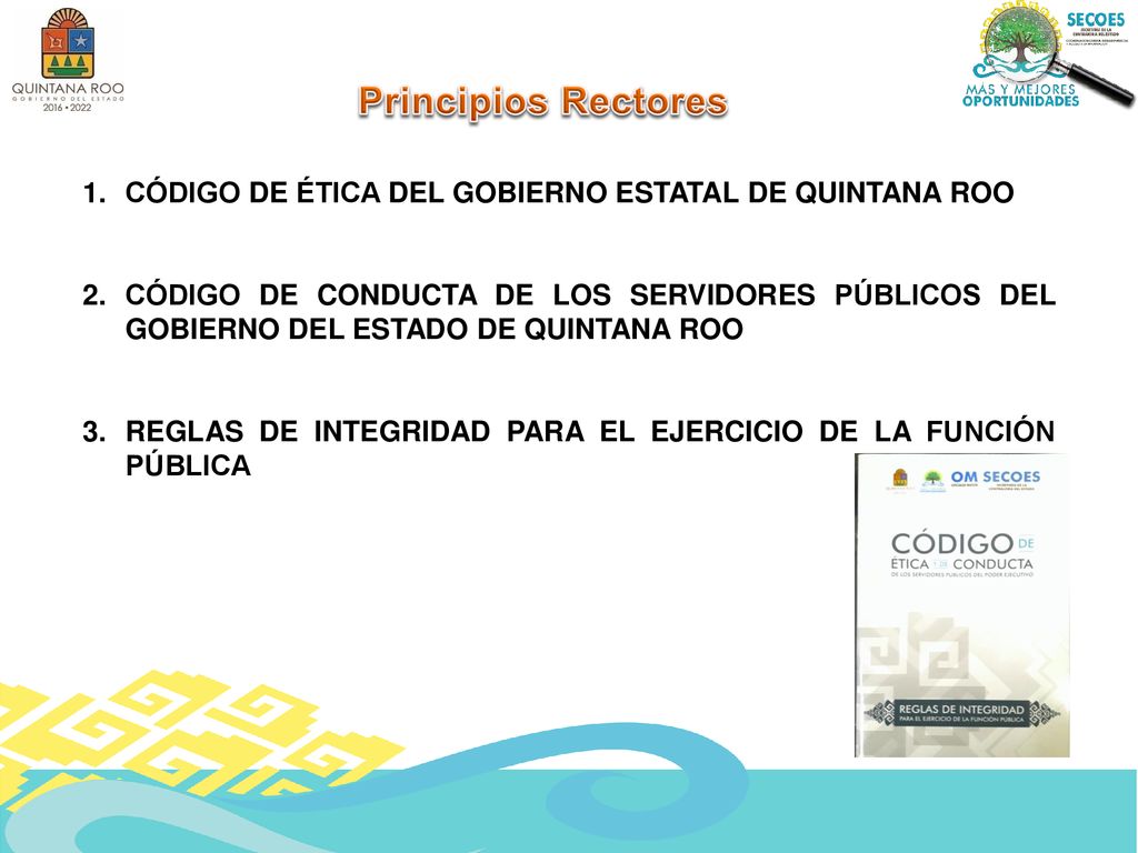 Principios Rectores CÓDIGO DE ÉTICA DEL GOBIERNO ESTATAL DE QUINTANA ROO.