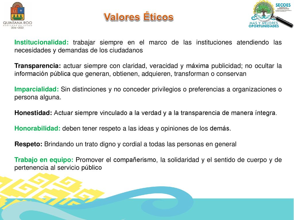 Valores Éticos Institucionalidad: trabajar siempre en el marco de las instituciones atendiendo las necesidades y demandas de los ciudadanos.