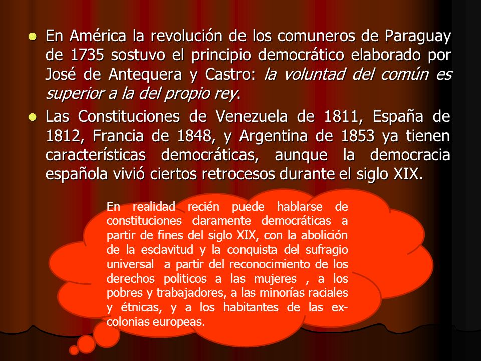 En América la revolución de los comuneros de Paraguay de 1735 sostuvo el principio democrático elaborado por José de Antequera y Castro: la voluntad del común es superior a la del propio rey.