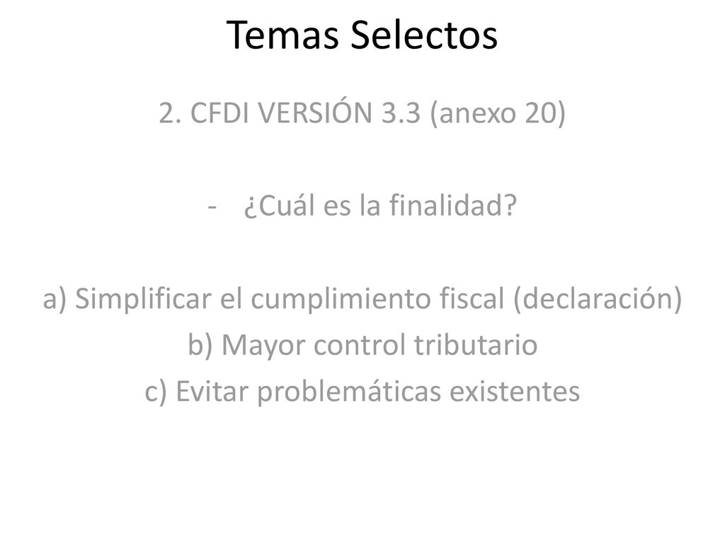 Temas Selectos 2. CFDI VERSIÓN 3.3 (anexo 20) ¿Cuál es la finalidad