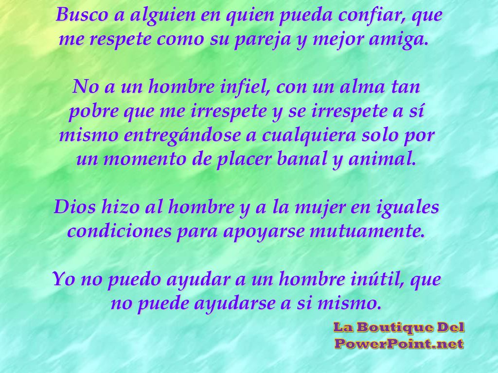 Busco a alguien en quien pueda confiar, que me respete como su pareja y mejor amiga.
