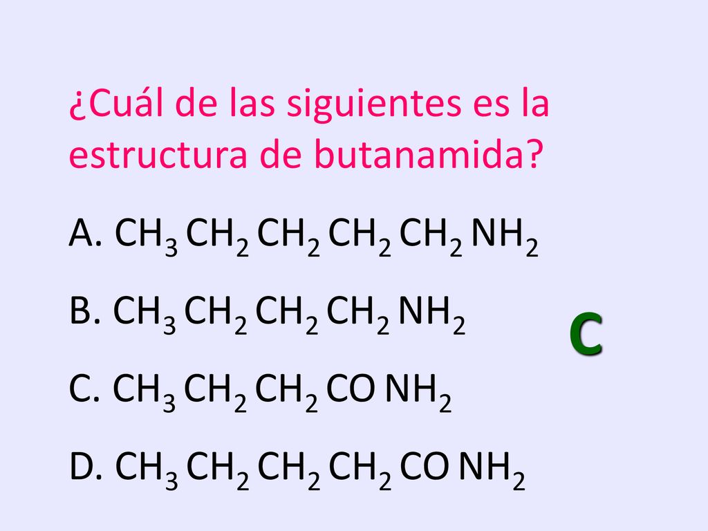 C ¿Cuál de las siguientes es la estructura de butanamida