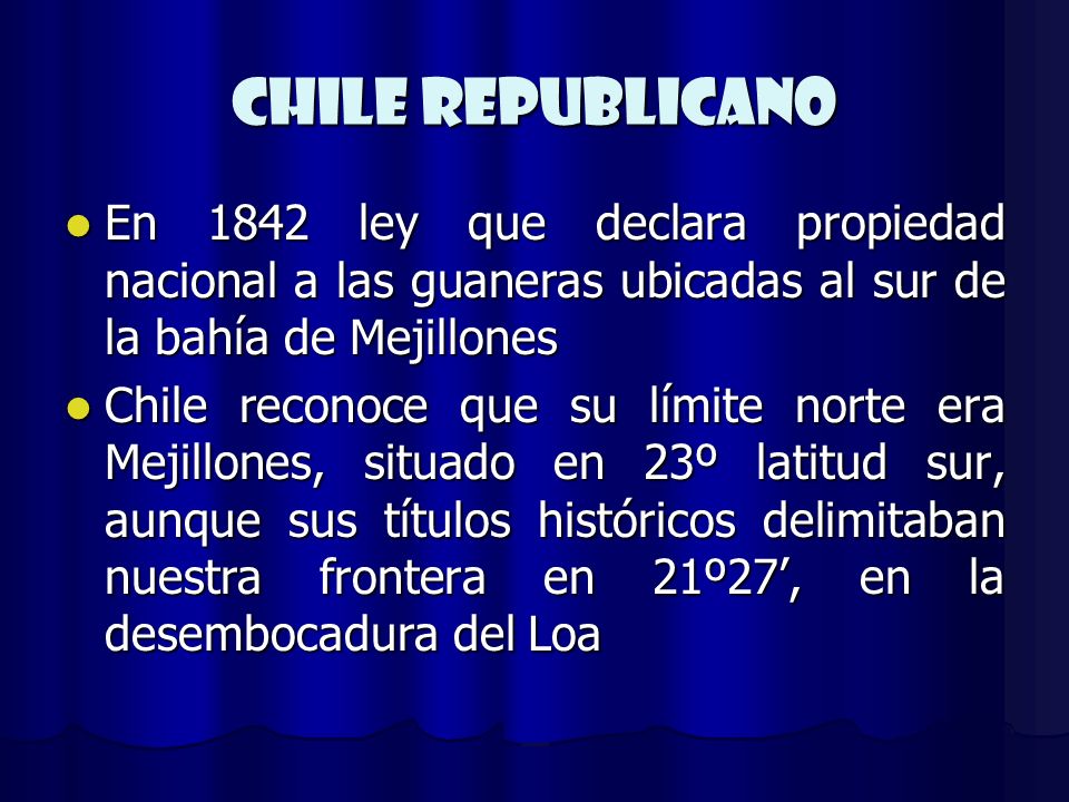 CHILE REPUBLICANO En 1842 ley que declara propiedad nacional a las guaneras ubicadas al sur de la bahía de Mejillones.