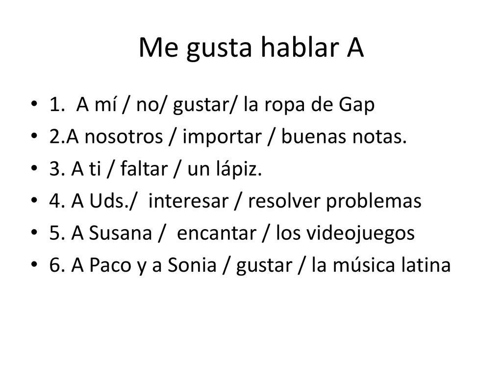 Me gusta hablar A 1. A mí / no/ gustar/ la ropa de Gap