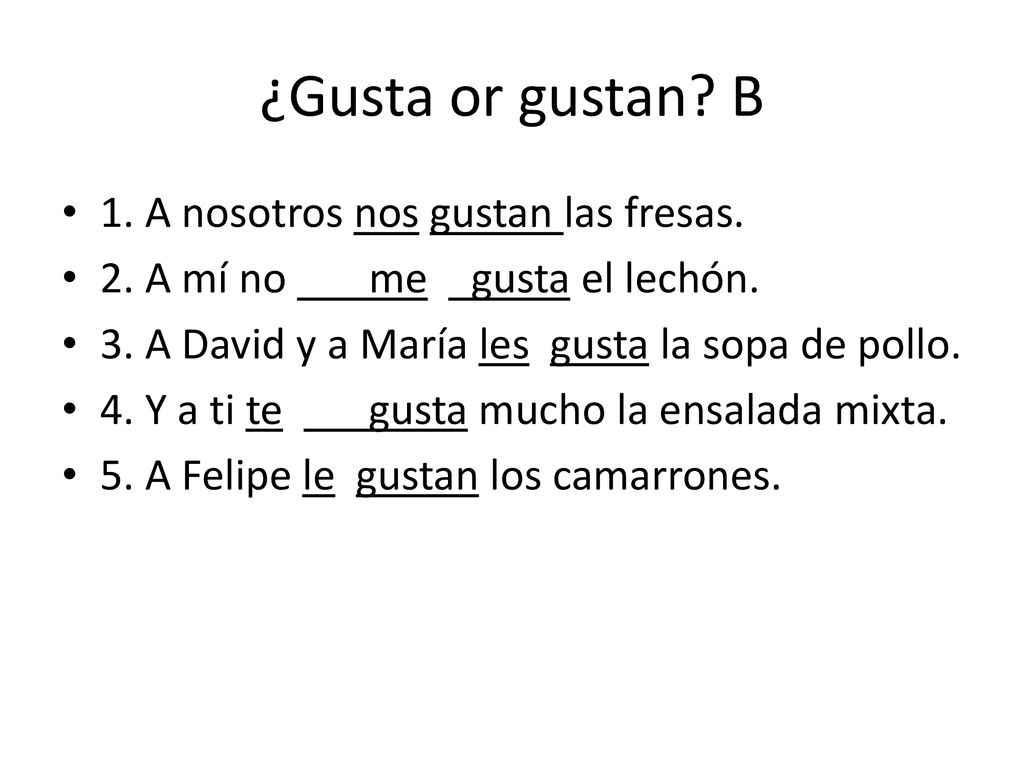 ¿Gusta or gustan B 1. A nosotros nos gustan las fresas.