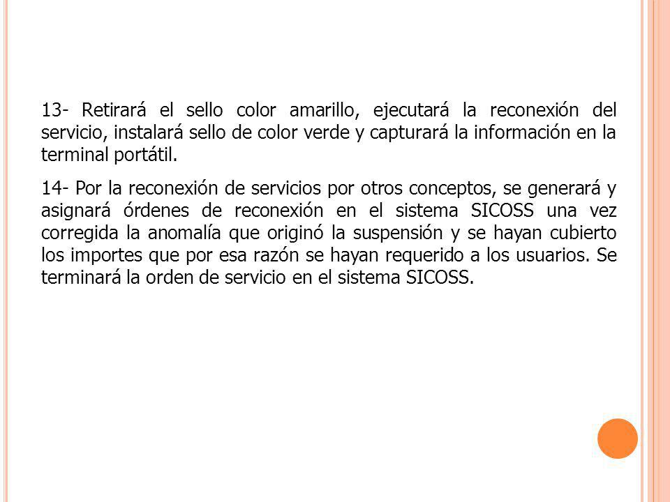 13- Retirará el sello color amarillo, ejecutará la reconexión del servicio, instalará sello de color verde y capturará la información en la terminal portátil.
