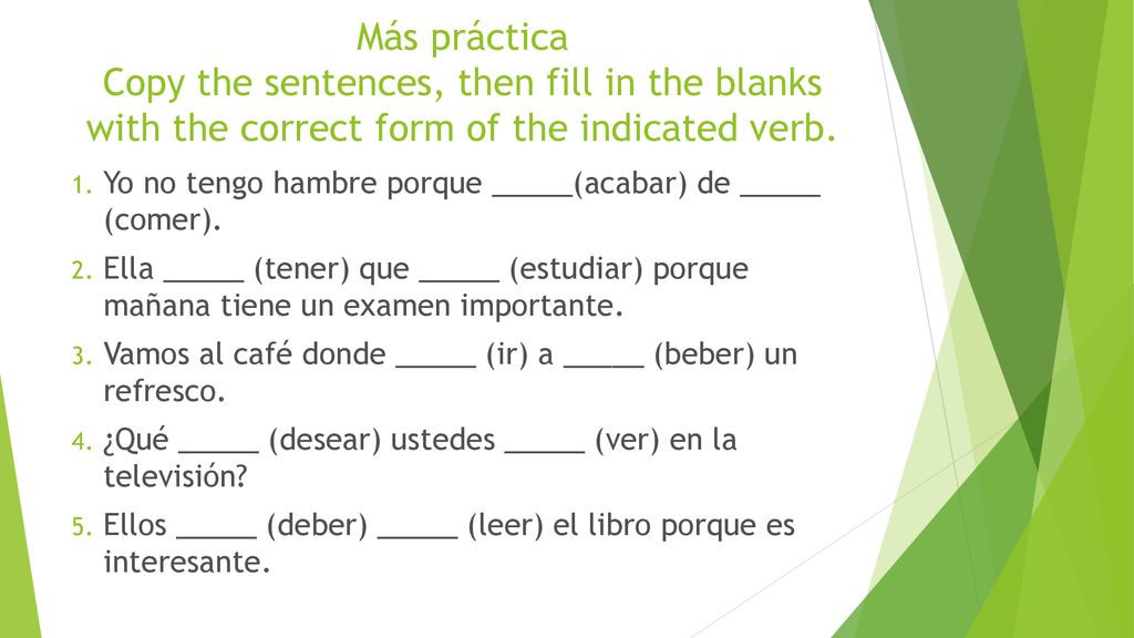Más práctica Copy the sentences, then fill in the blanks with the correct form of the indicated verb.
