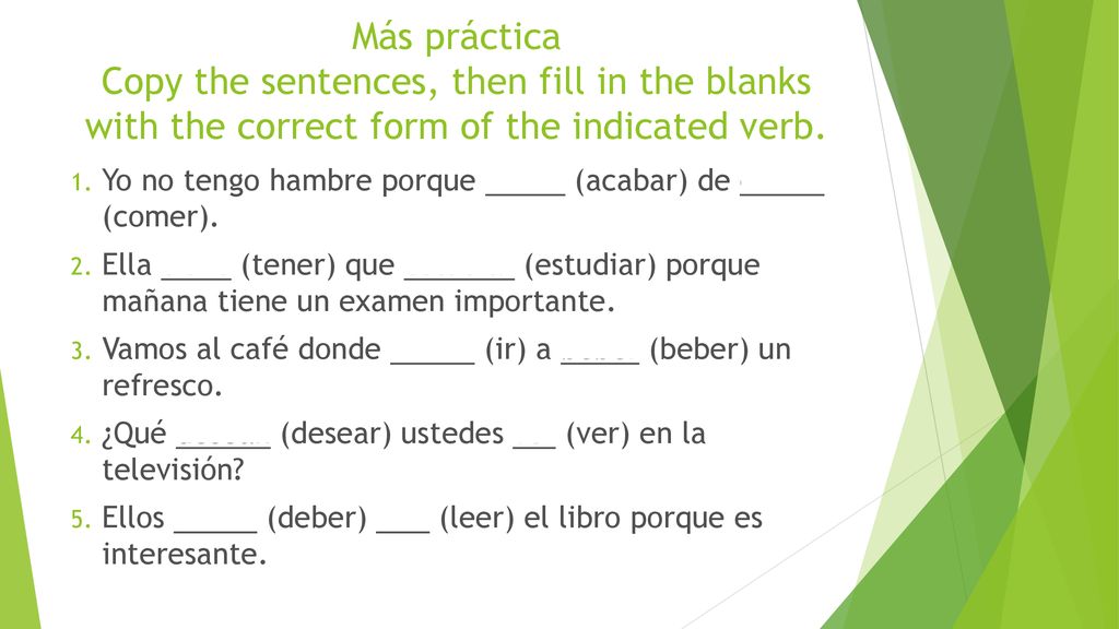 Más práctica Copy the sentences, then fill in the blanks with the correct form of the indicated verb.