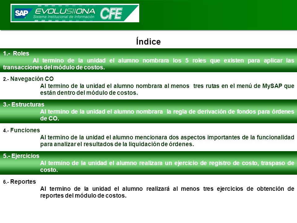 Índice 1.- Roles. Al termino de la unidad el alumno nombrara los 5 roles que existen para aplicar las transacciones del módulo de costos.