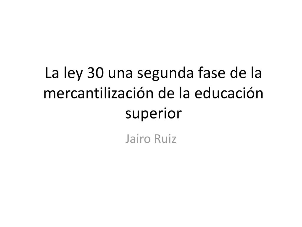 La ley 30 una segunda fase de la mercantilización de la educación superior