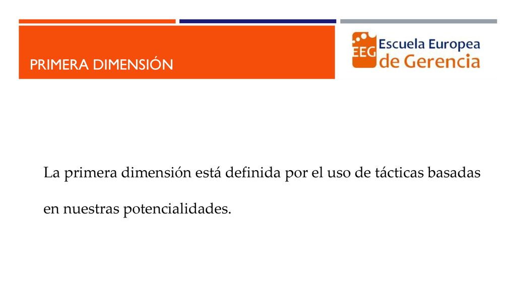 Primera dimensión La primera dimensión está definida por el uso de tácticas basadas en nuestras potencialidades.