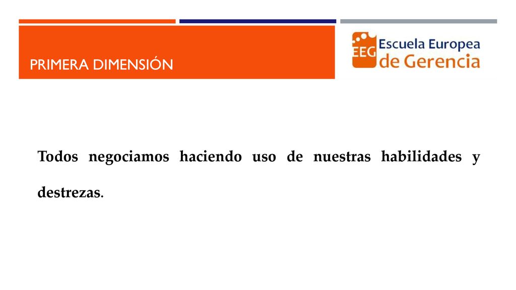 Primera dimensión Todos negociamos haciendo uso de nuestras habilidades y destrezas.