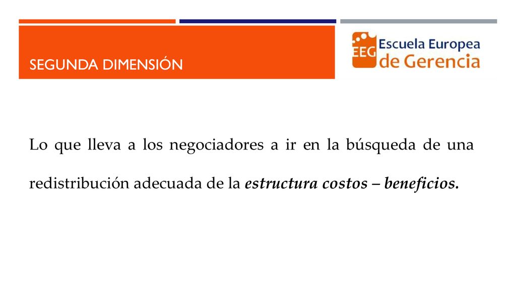 segunda dimensión Lo que lleva a los negociadores a ir en la búsqueda de una redistribución adecuada de la estructura costos – beneficios.