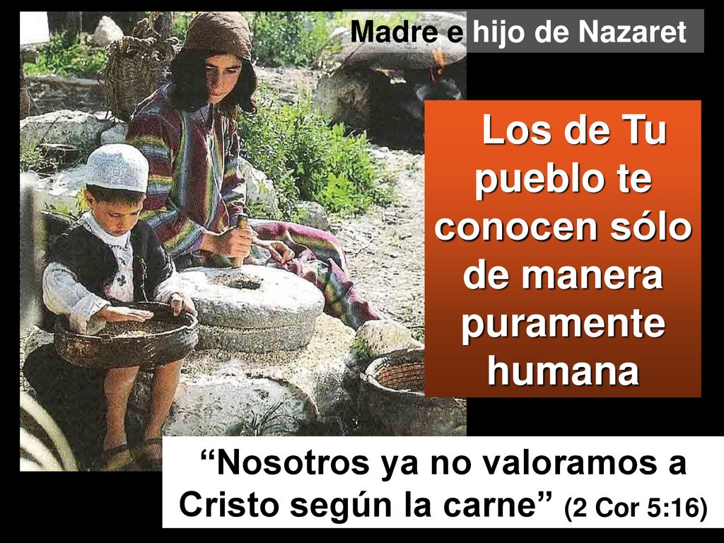 Los de Tu pueblo te conocen sólo de manera puramente humana