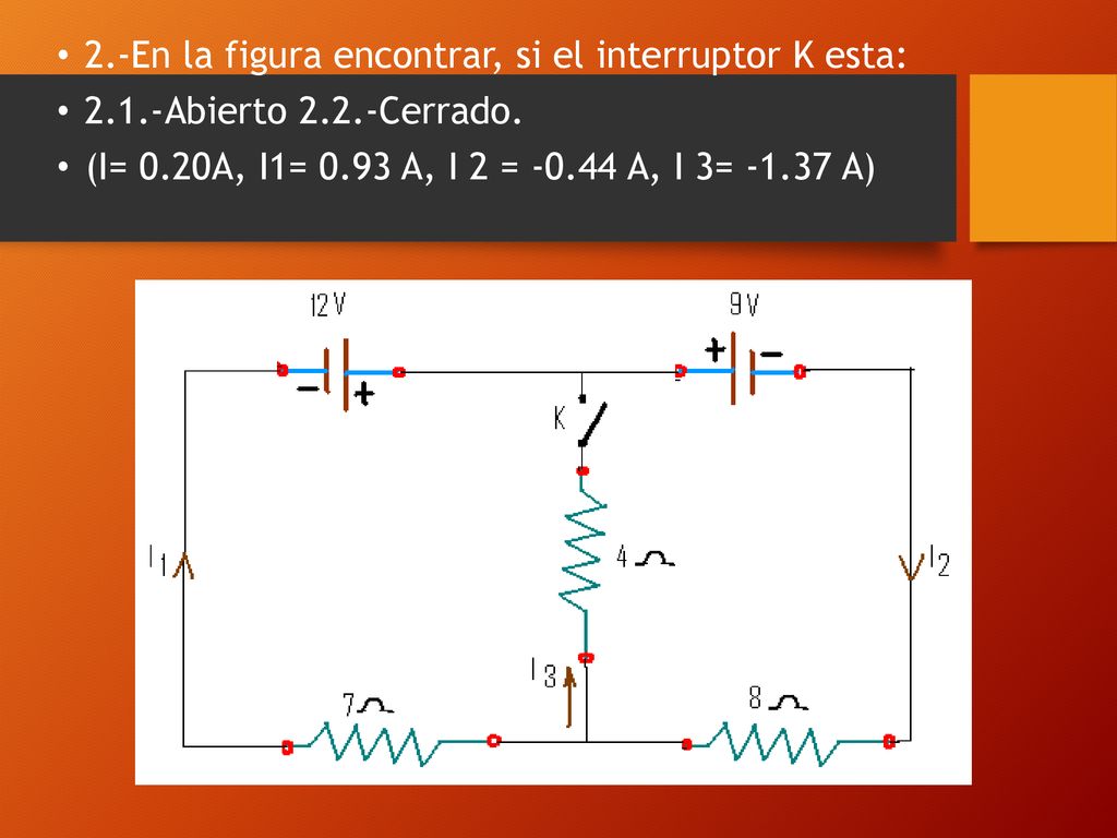 2.-En la figura encontrar, si el interruptor K esta: