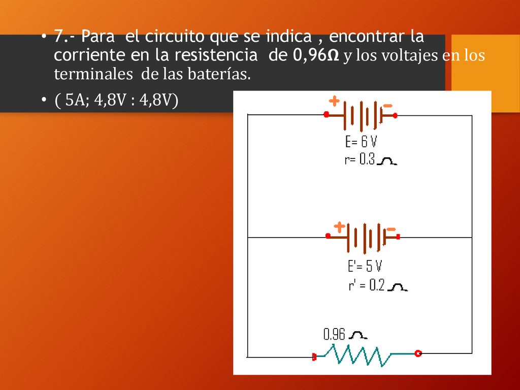 7.- Para el circuito que se indica , encontrar la corriente en la resistencia de 0,96𝝮 y los voltajes en los terminales de las baterías.