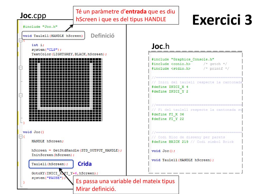 Exercici 3 Té un paràmetre d’entrada que es diu hScreen i que es del tipus HANDLE. Joc.cpp. Definició.