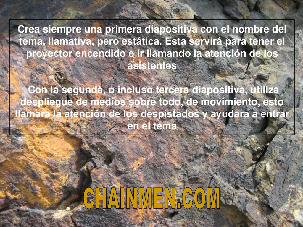 Crea siempre una primera diapositiva con el nombre del tema, llamativa, pero estática. Esta servirá para tener el proyector encendido e ir llamando la atención de los asistentes