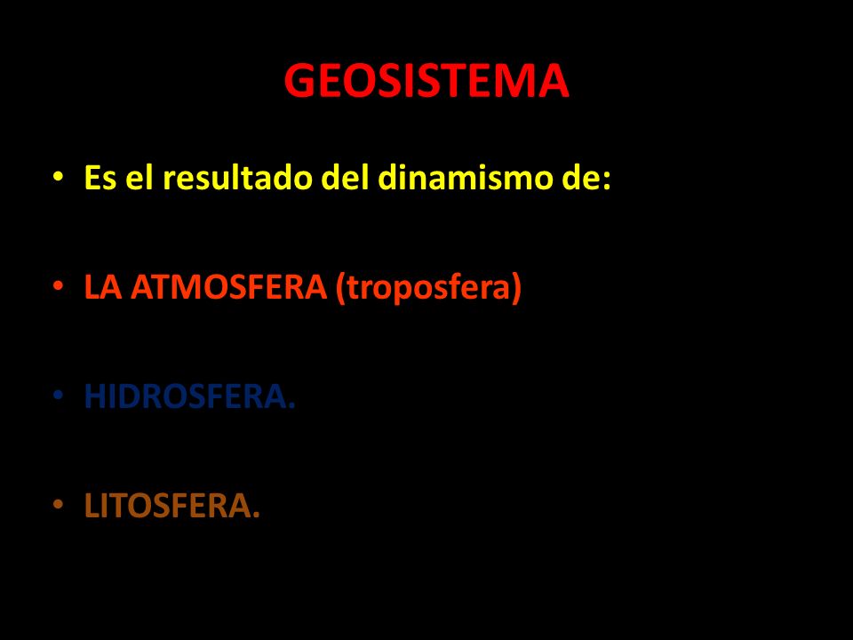 GEOSISTEMA Es el resultado del dinamismo de: LA ATMOSFERA (troposfera)