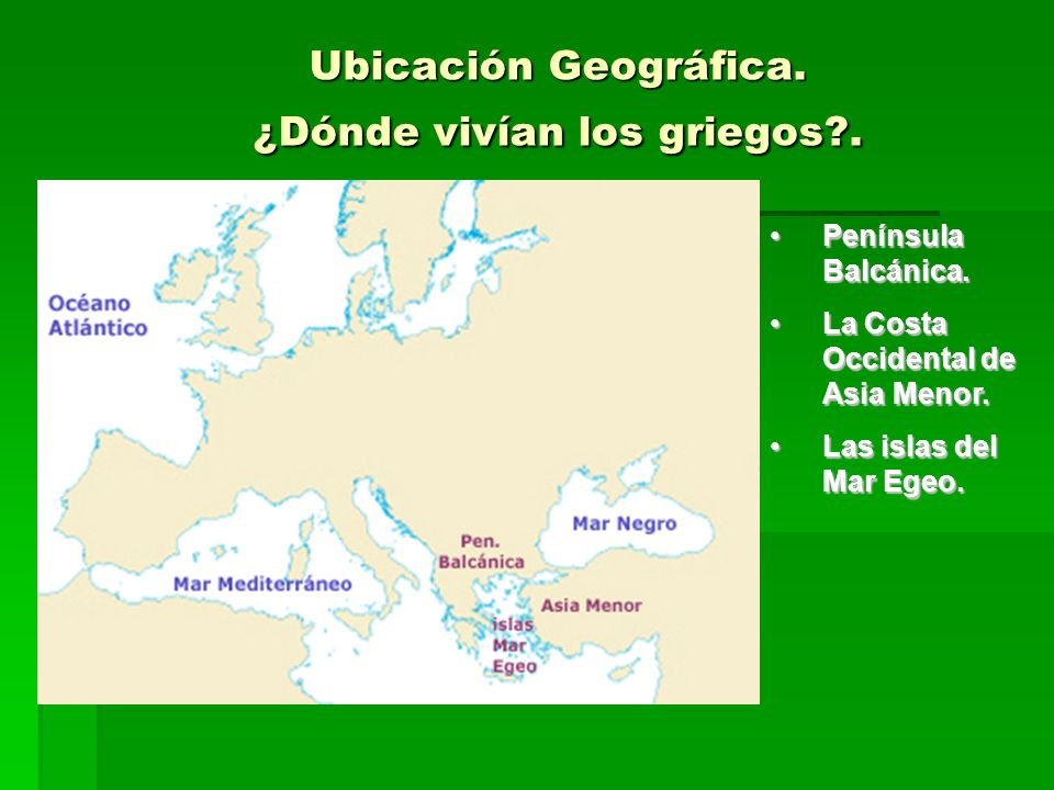 Ubicación Geográfica. ¿Dónde vivían los griegos .