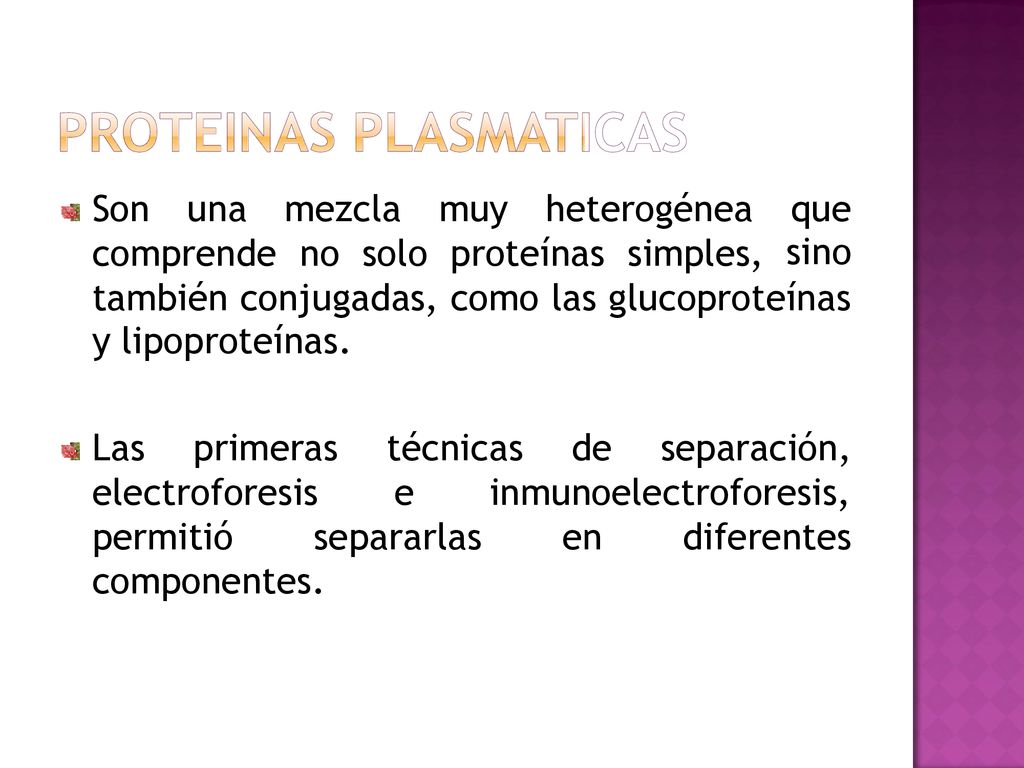 Son una. mezcla. muy. heterogénea. que. sino. comprende. no. solo proteínas. simples, también conjugadas, como las glucoproteínas.