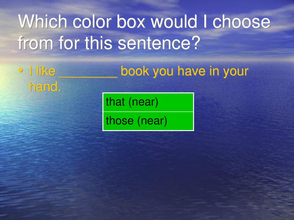 Which color box would I choose from for this sentence