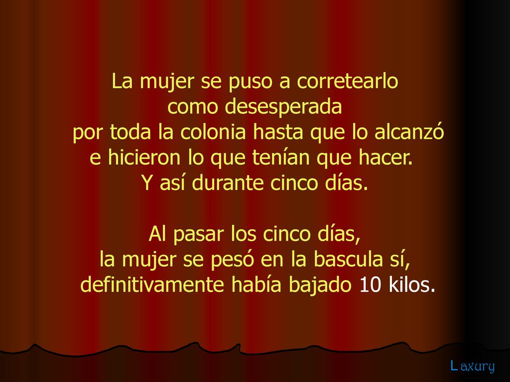 La mujer se puso a corretearlo como desesperada