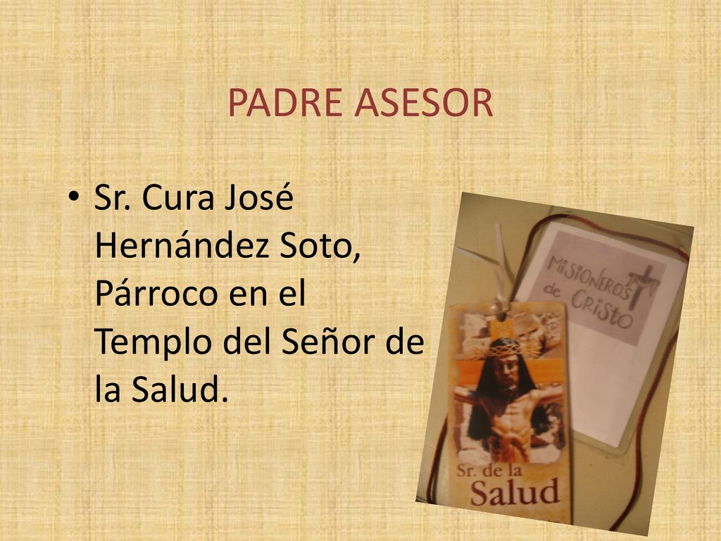 PADRE ASESOR Sr. Cura José Hernández Soto, Párroco en el Templo del Señor de la Salud.
