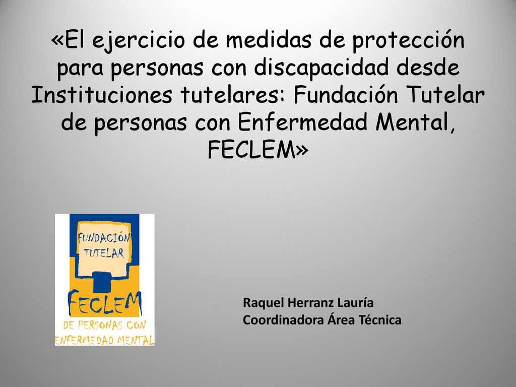 «El ejercicio de medidas de protección para personas con discapacidad desde Instituciones tutelares: Fundación Tutelar de personas con Enfermedad Mental, FECLEM»