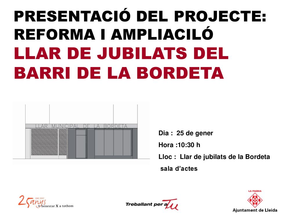 PRESENTACIÓ DEL PROJECTE: REFORMA I AMPLIACILÓ LLAR DE JUBILATS DEL BARRI DE LA BORDETA