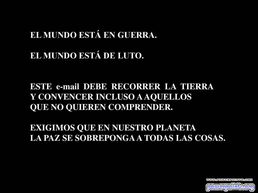 EL MUNDO ESTÁ EN GUERRA. EL MUNDO ESTÁ DE LUTO. ESTE  DEBE RECORRER LA TIERRA. Y CONVENCER INCLUSO A AQUELLOS.