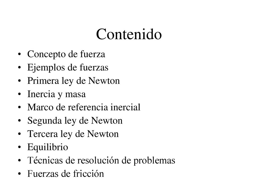Contenido Concepto de fuerza Ejemplos de fuerzas Primera ley de Newton