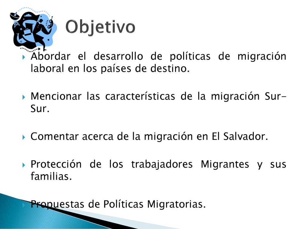Objetivo Abordar el desarrollo de políticas de migración laboral en los países de destino. Mencionar las características de la migración Sur- Sur.