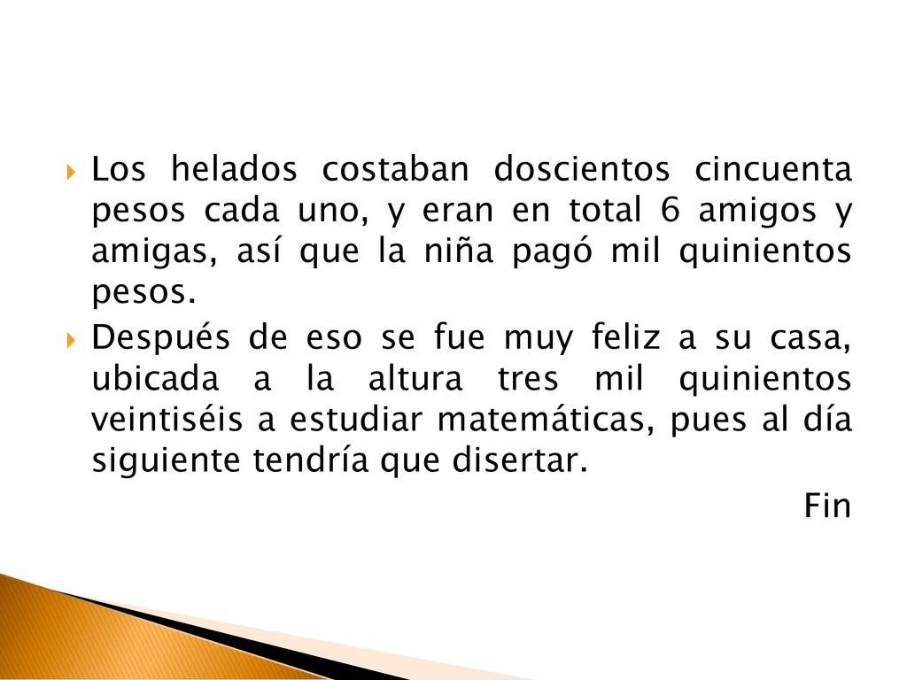 Los helados costaban doscientos cincuenta pesos cada uno, y eran en total 6 amigos y amigas, así que la niña pagó mil quinientos pesos.