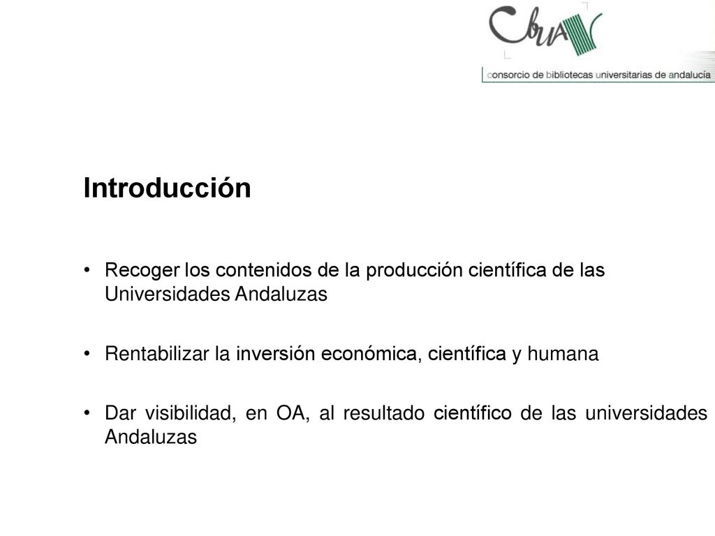 Introducción Recoger los contenidos de la producción científica de las Universidades Andaluzas.