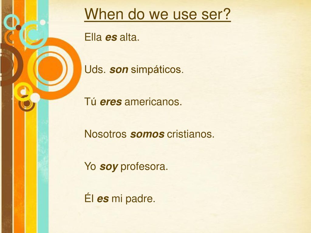 When do we use ser Ella es alta. Uds. son simpáticos.