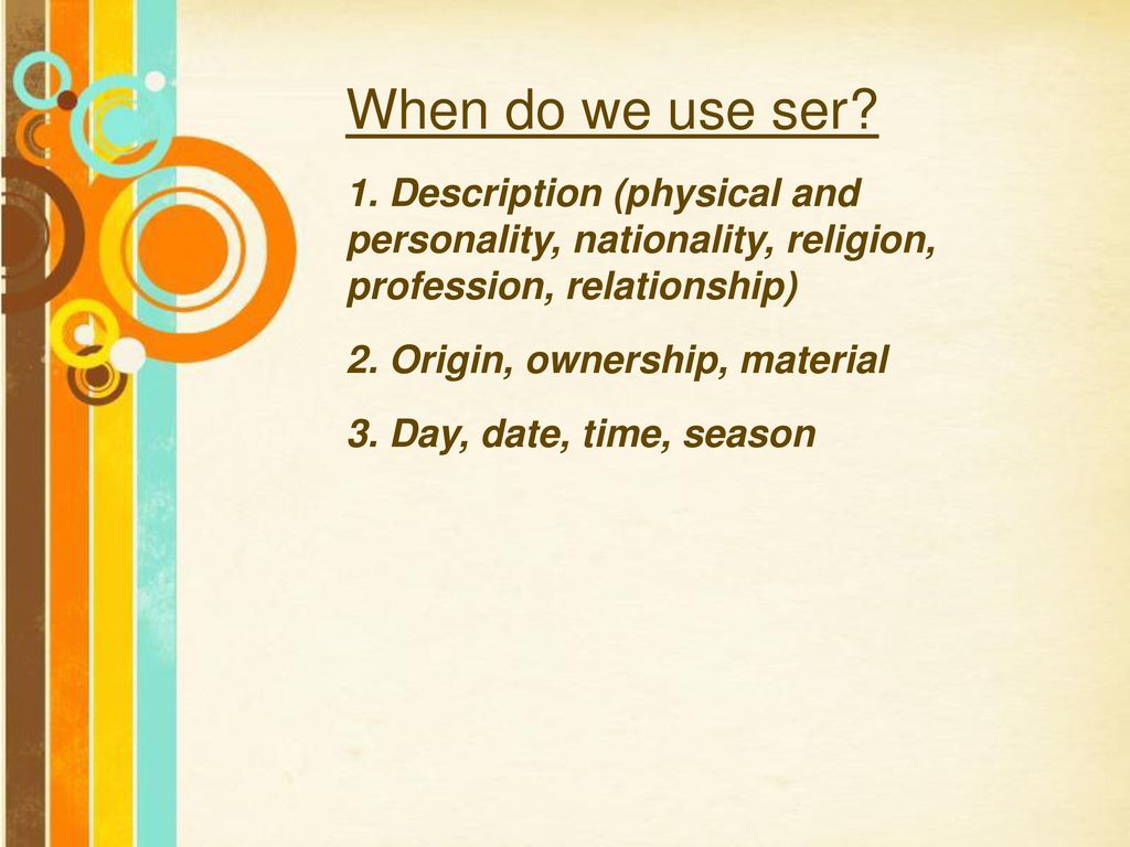 When do we use ser 1. Description (physical and personality, nationality, religion, profession, relationship)