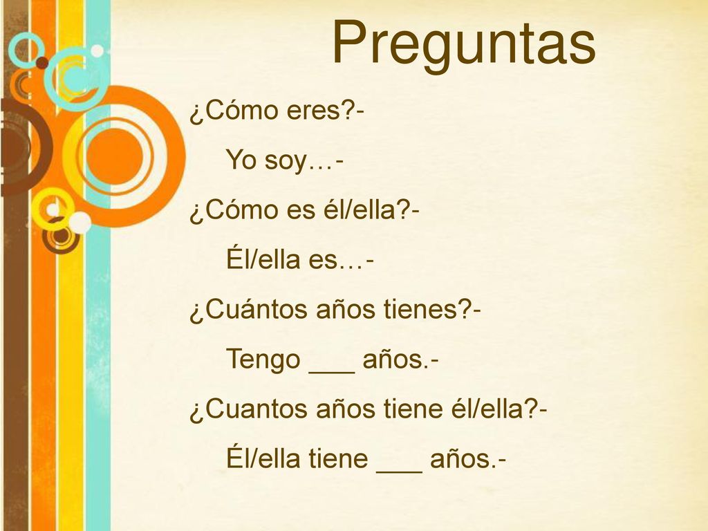 Preguntas ¿Cómo eres - Yo soy…- ¿Cómo es él/ella - Él/ella es…-