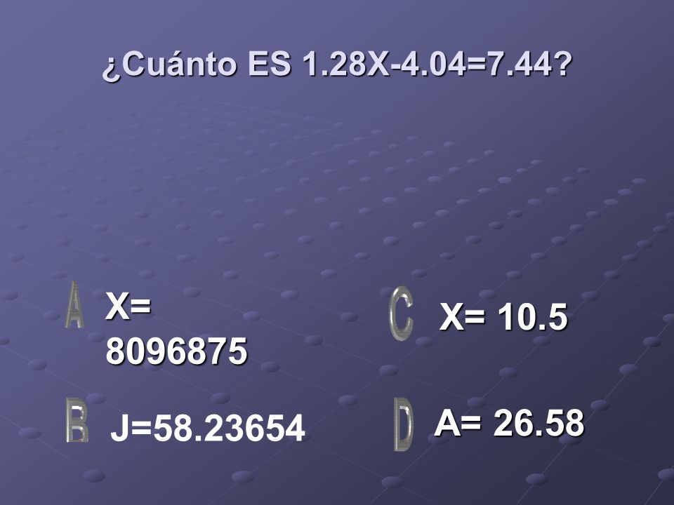 ¿Cuánto ES 1.28X-4.04=7.44 X= X= 10.5 A= J=