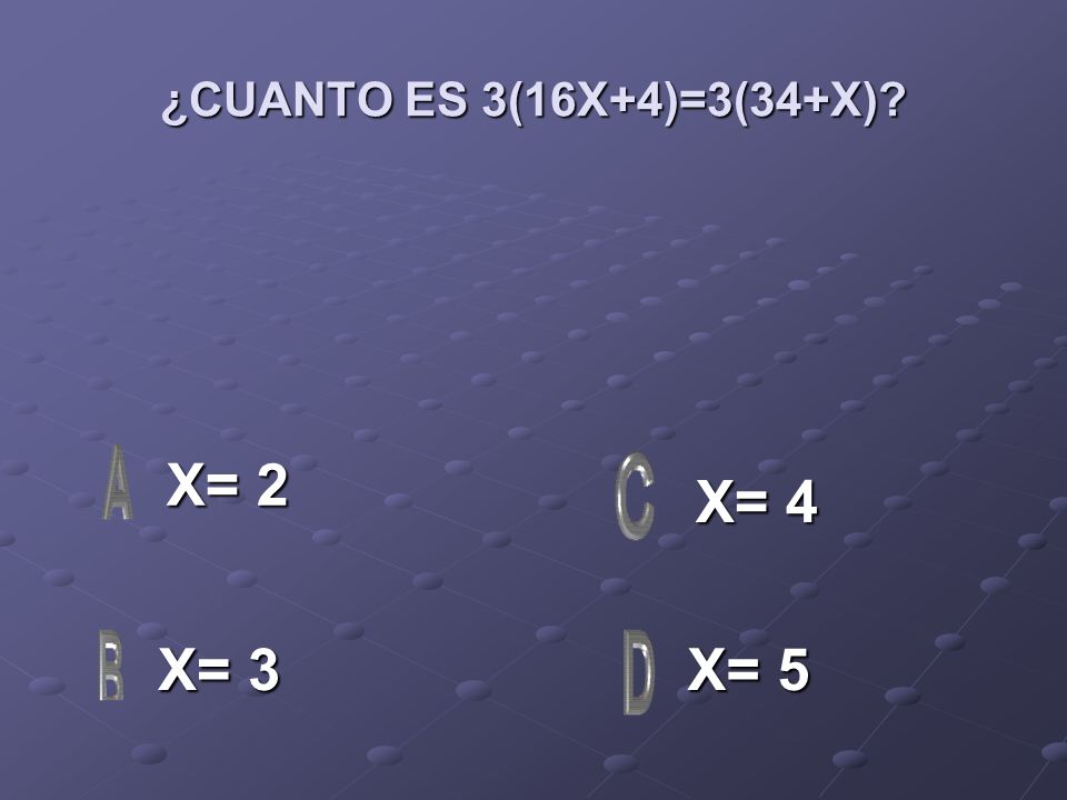 ¿CUANTO ES 3(16X+4)=3(34+X) X= 2 X= 4 X= 3 X= 5