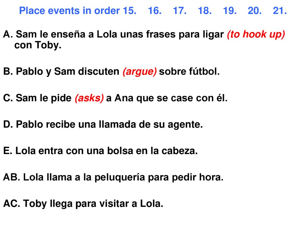 Place events in order A. Sam le enseña a Lola unas frases para ligar (to hook up) con Toby.