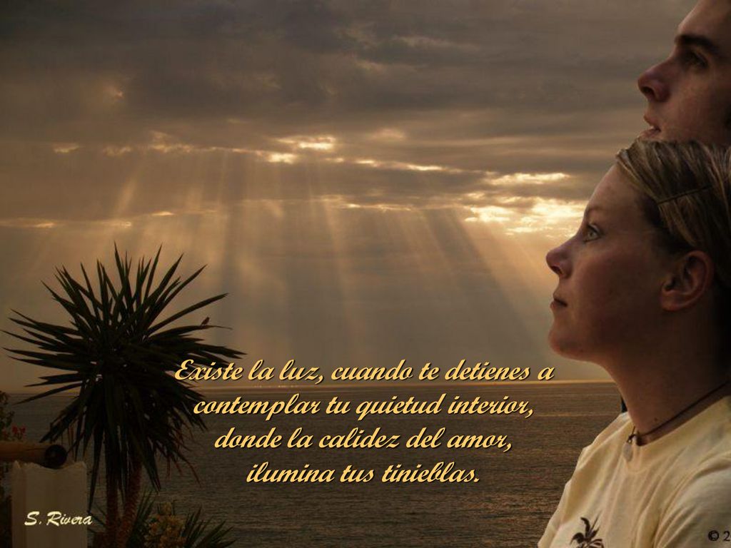 Existe la luz, cuando te detienes a contemplar tu quietud interior,