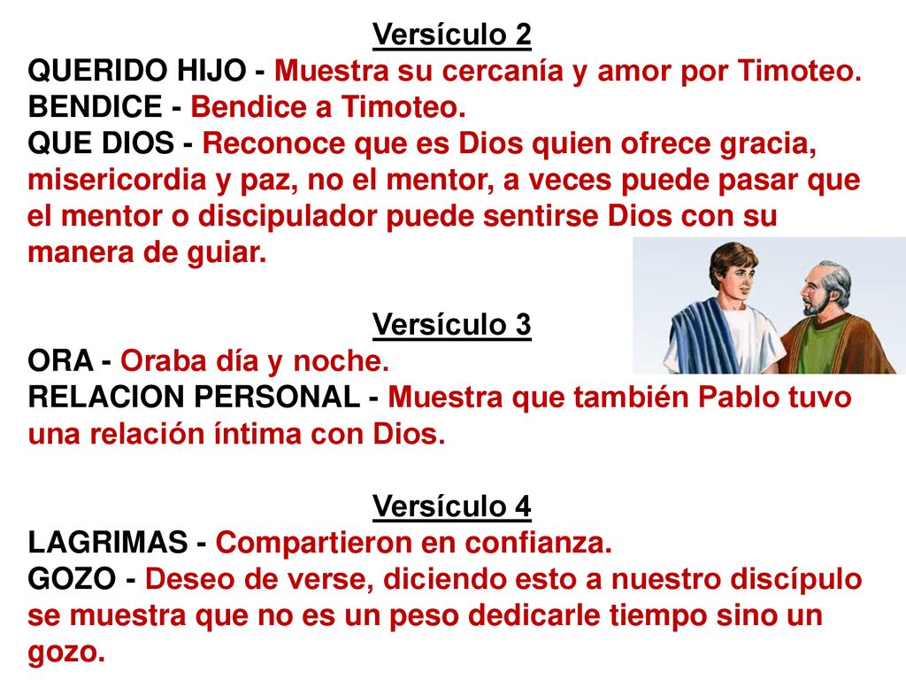 Versículo 2 QUERIDO HIJO - Muestra su cercanía y amor por Timoteo. BENDICE - Bendice a Timoteo.