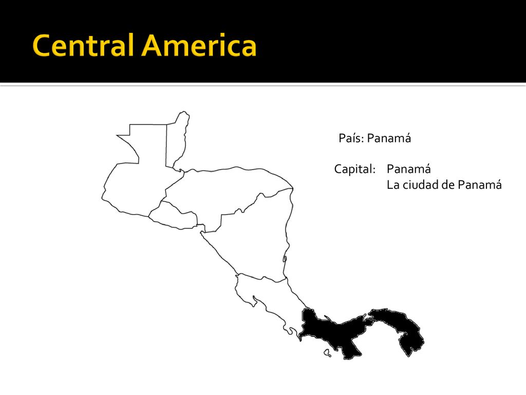 Central America País: Panamá Capital: Panamá La ciudad de Panamá