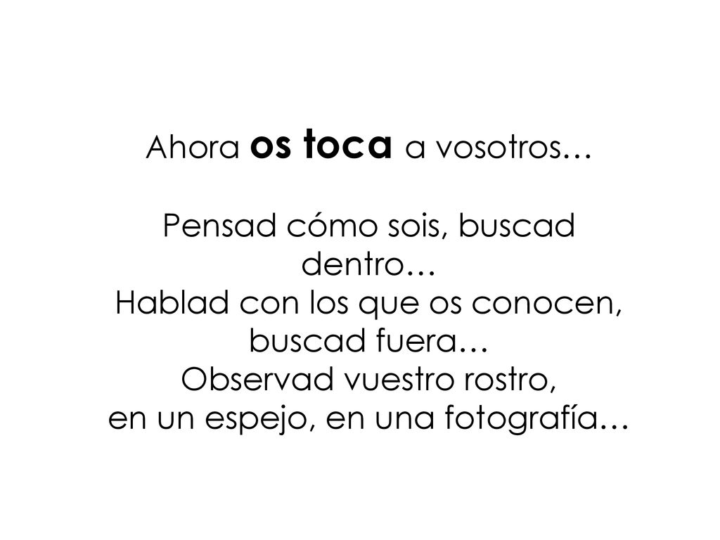 Ahora os toca a vosotros… Pensad cómo sois, buscad dentro…