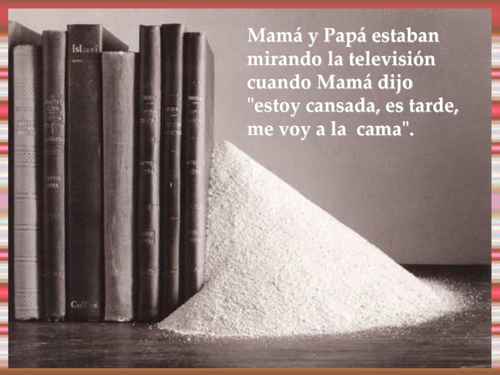 Mamá y Papá estaban mirando la televisión cuando Mamá dijo