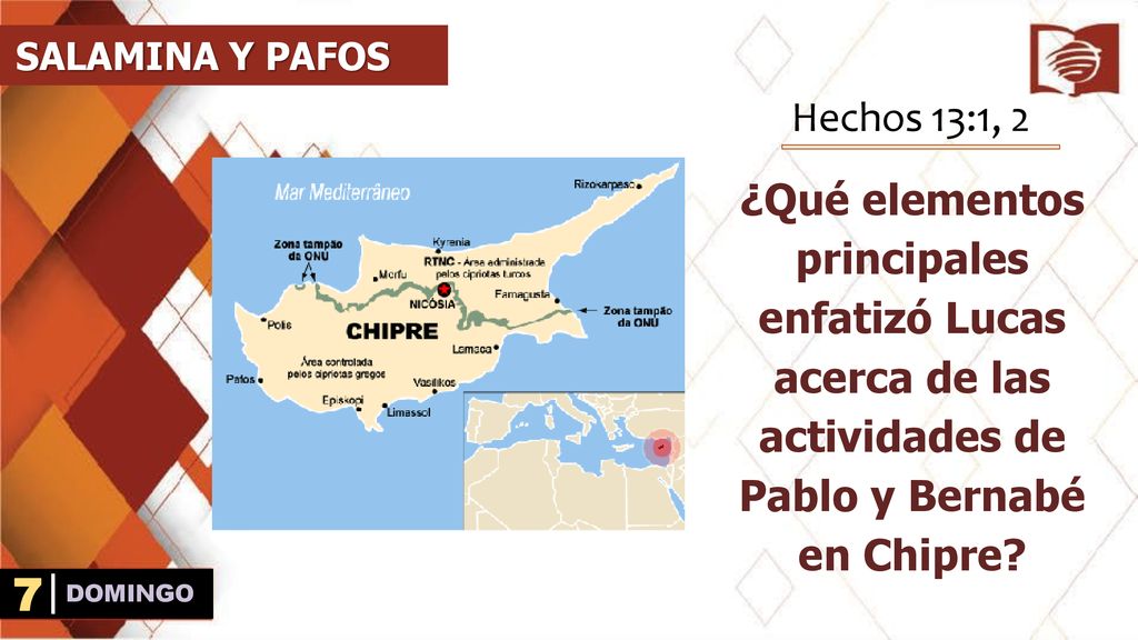 SALAMINA Y PAFOS Hechos 13:1, 2. ¿Qué elementos principales enfatizó Lucas acerca de las actividades de Pablo y Bernabé en Chipre