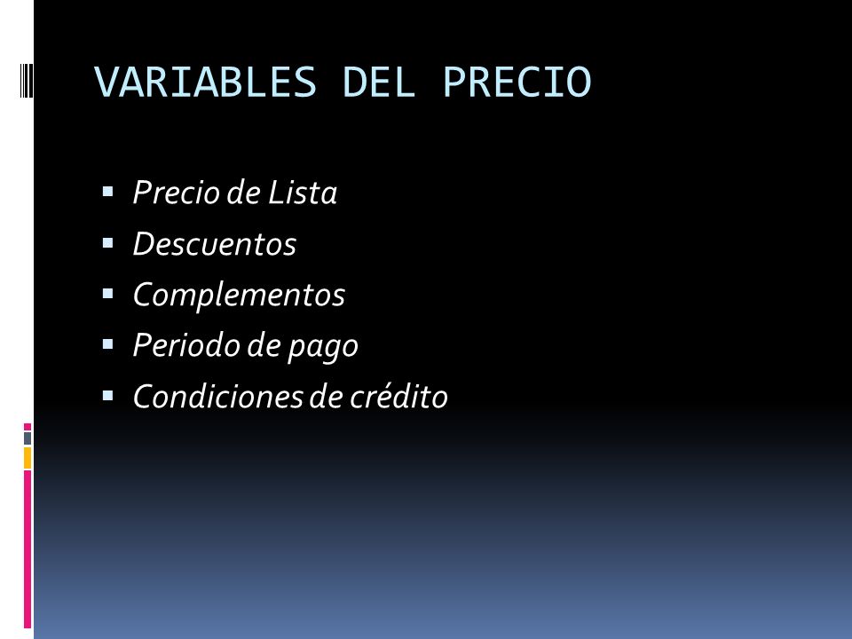 VARIABLES DEL PRECIO Precio de Lista Descuentos Complementos