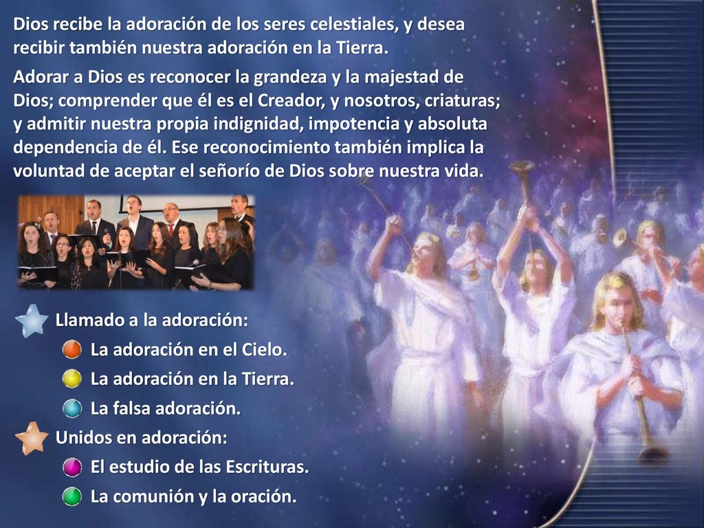 Dios recibe la adoración de los seres celestiales, y desea recibir también nuestra adoración en la Tierra.